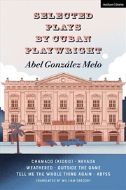 Buy Selected Plays By Cuban Playwright Abel Gonzalez Melo: Chamaco (Kiddo);Nevada; Weathered; Outside Th
