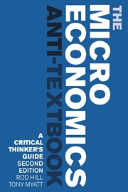 Buy The Microeconomics Anti-Textbook: A Critical Thinker's Guide - second edition
