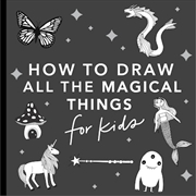 Buy Magical Things: How to Draw Books for Kids with Unicorns Dragons Mermaids and More