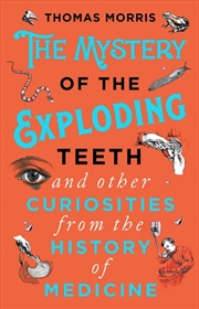 Buy Mystery of the Exploding Teeth and Other Curiosities from the History of Medicine