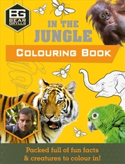Buy In the Jungle (Bear Grylls Colouring Book)