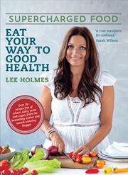 Buy Supercharged Food: Eat Your Way To Good Health (New Edition)