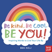 Buy Be Kind, Be Cool, Be You: Inspiring Words To Live Your Life By