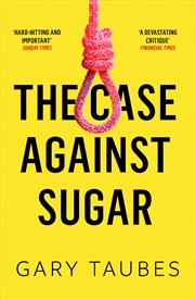 Buy The Case Against Sugar