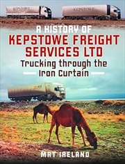 Buy History Of Kepstowe Freight Services Ltd - Trucking Through The Iron Curtain