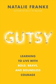 Buy Gutsy - Learning To Live With Bold, Brave, And Boundless Courage