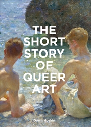 Buy The Short Story Of Queer Art - A Pocket Guide To Key Breakthroughs, Movements, Works & Themes