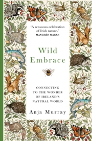 Buy Wild Embrace - Connecting to the Wonder of Ireland's Natural World