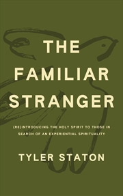 Buy The Familiar Stranger - (Re)Introducing The Holy Spirit To Those In Search Of An Experiential Spirit