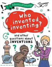 Buy A Question of Technology: Who Invented Inventing?