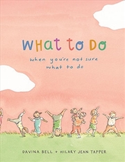 Buy What to Do When You're Not Sure What to Do