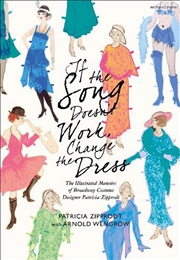 Buy If the Song Doesn't Work, Change the Dress: The Illustrated Memoirs of Broadway Costume Designer Pat