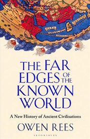 Buy The Far Edges Of The Known World: A New History Of Ancient Civilisations