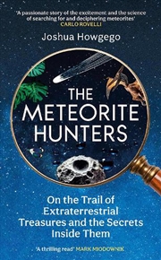Buy The Meteorite Hunters: On The Trail Of Extraterrestrial Treasures And The Secrets Inside Them