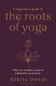 Buy A Beginner's Guide to the Roots of Yoga: How to create a more authenticpractice