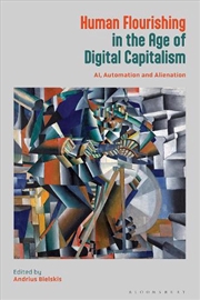 Buy Human Flourishing In The Age Of Digital Capitalism: Ai, Automation And Alienation