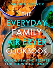 Buy The Everyday Family Air Fryer Cookbook