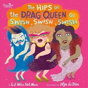 Buy The Hips on the Drag Queen Go Swish, Swish, Swish