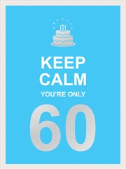 Buy Keep Calm You're Only 60