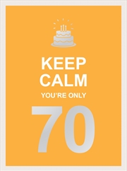 Buy Keep Calm You're Only 70