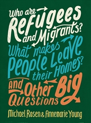 Buy Who are Refugees and Migrants? What Makes People Leave their Homes? And Other Big Questions