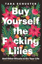 Buy Buy Yourself the F*cking Lilies