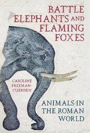 Buy Battle Elephants and Flaming Foxes: Animals in the Roman World