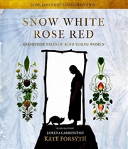 Buy Snow White, Rose Red and Other Tales of Kind Young Women
