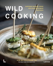 Buy Wild Cooking: Surprising Seasonal Dishes With Fresh Vegetables and Fruits