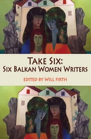 Buy Take Six: Six Balkan Women Writers