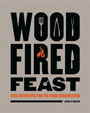 Buy Wood Fired Feast Cookbook: 100 Recipes For Cooking With Fire