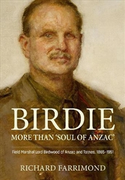 Buy Birdie - Not Just 'Soul of Anzac': Field Marshal Lord Birdwood of Anzac and Totnes, 1865-1951