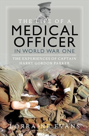 Buy Life of a Medical Officer in WWI: The Experiences of Captain Harry Gordon Parker