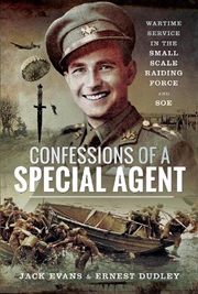 Buy Confessions of a Special Agent: Wartime Service in the Small Scale Raiding Force and SOE