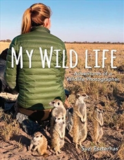 Buy My Wild Life: Adventures of a Wildlife Photographer
