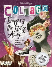 Buy Collage: Snipping the Stress Away: A Collage Activity Journal