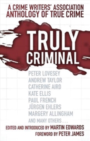Buy Truly Criminal: A Crime Writers' Association Anthology of True Crime