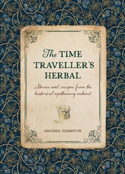 Buy Time Traveller's Herbal: Stories and Recipes from the Historical Apothecary Cabinet
