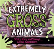Buy Extremely Gross Animals: Stinky, Slimy and Strange Animal Adaptations
