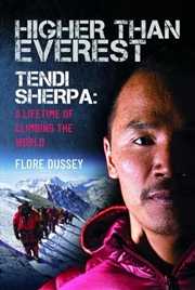 Buy Higher than Everest: Tendi Sherpa: A Lifetime of Climbing the World