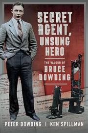 Buy Secret Agent, Unsung Hero: The Valour of Bruce Dowding