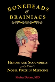 Buy Boneheads and Brainiacs: Heroes and Scoundrels of the Nobel Prize in Medicine