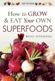 Buy How to Grow and Eat Your Own Superfoods