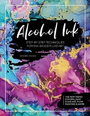Buy Alcohol Ink: Step-by-Step Techniques for Ink-Based Fluid Art