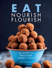 Buy Eat Nourish Flourish: 12 Steps to Healthier Family Food