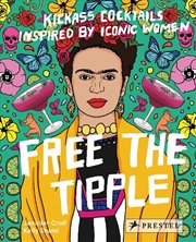 Buy Free the Tipple: Kickass Cocktails Inspired by Iconic Women