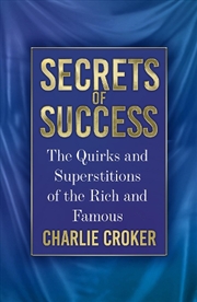 Buy Secrets of Success: The Quirks and Superstitions of the Rich and Famous