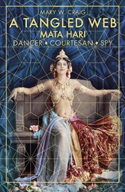Buy Tangled Web: Mata Hari: Dancer, Courtesan, Spy