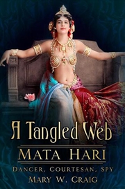 Buy Tangled Web: Mata Hari: Dancer, Courtesan, Spy