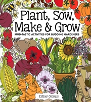 Buy Plant, Sow, Make and Grow: Mud-tastic Activities for Budding Gardeners